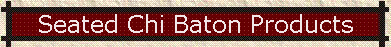Seated Chi Baton Products